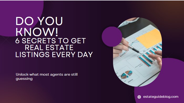 How to Get a Real Estate Listing Every Day: 6 Proven Secrets